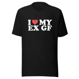 I Love My EX GF Tshirt Short Sleeve 100% Cotton Crew Neck Unisex Top